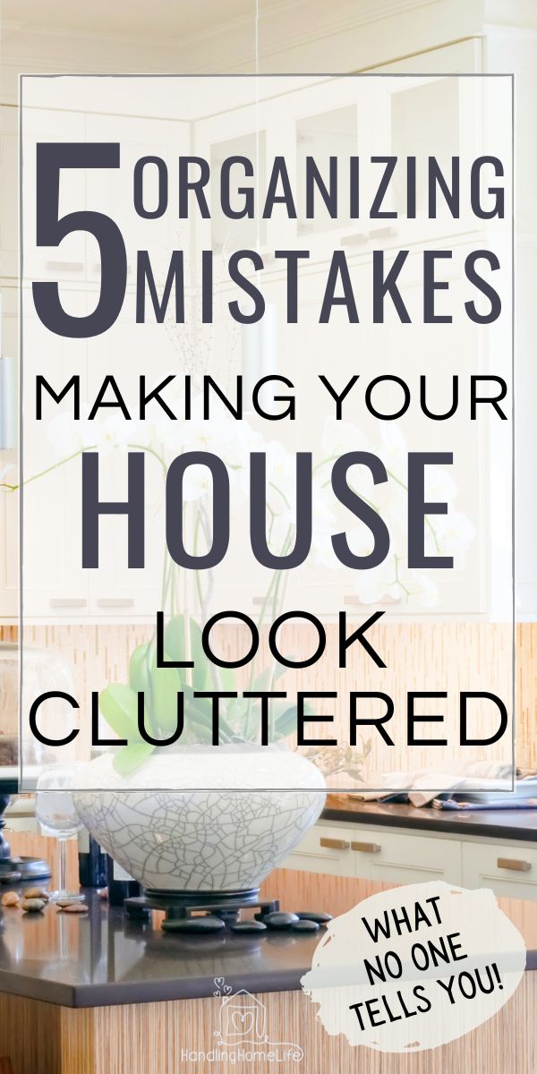 5 Organizing Mistakes Making Your House Look Cluttered